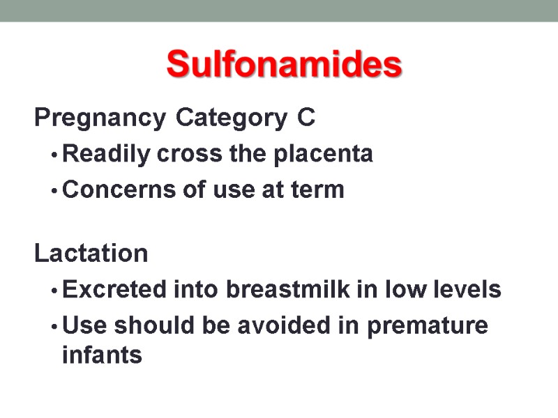 Sulfonamides Pregnancy Category C Readily cross the placenta Concerns of use at term 